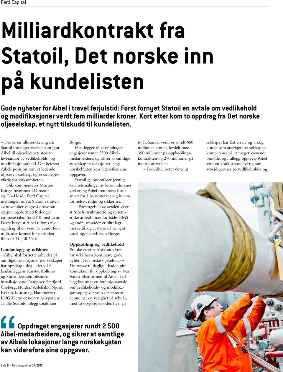 Det er en tillitserklæring når Statoil forlenger avtalen som gjør Aibel til oljeselskapets største leverandør av vedlikeholds- og modifikasjonsarbeid.