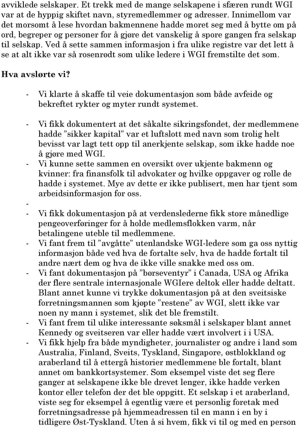 Ved å sette sammen informasjon i fra ulike registre var det lett å se at alt ikke var så rosenrødt som ulike ledere i WGI fremstilte det som. Hva avslørte vi?