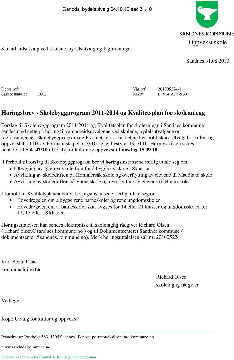 Kvalitetsplan for skoleanlegg i Sandnes kommune sendes med dette på høring til samarbeidsutvalgene ved skolene, bydelsutvalgene og fagforeningene.