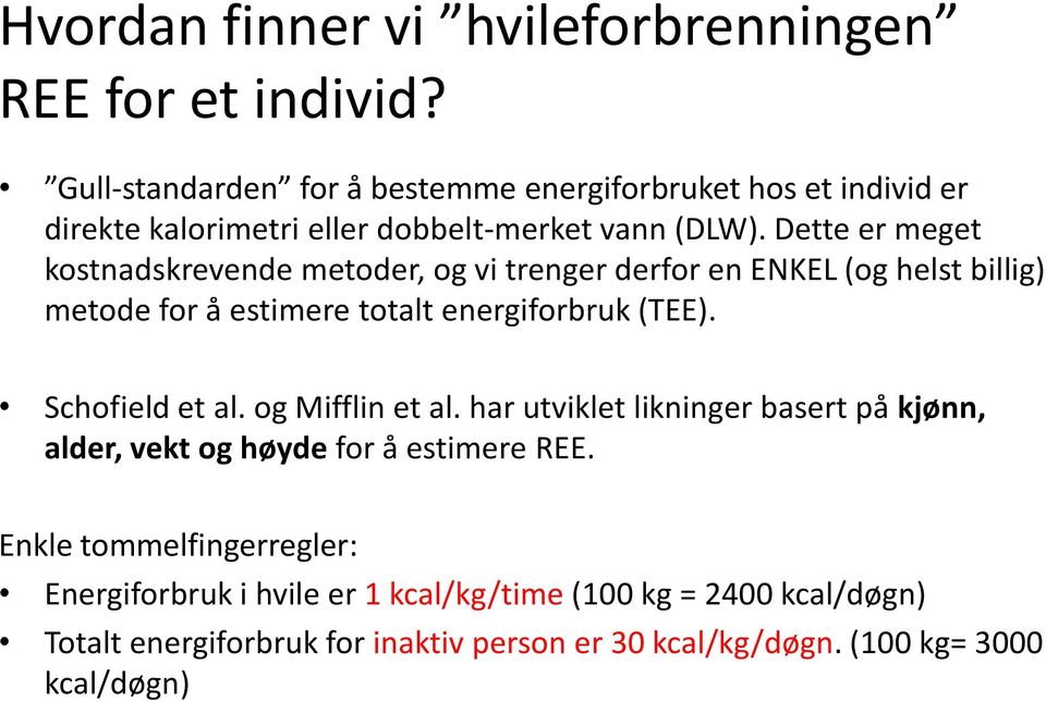 Dette er meget kostnadskrevende metoder, og vi trenger derfor en ENKEL (og helst billig) metode for å estimere totalt energiforbruk (TEE).