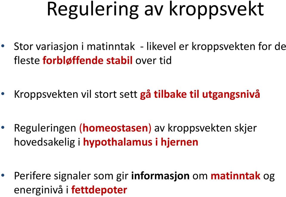 utgangsnivå Reguleringen (homeostasen) av kroppsvekten skjer hovedsakelig i