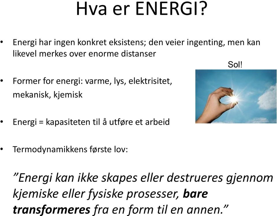 distanser Former for energi: varme, lys, elektrisitet, mekanisk, kjemisk Sol!