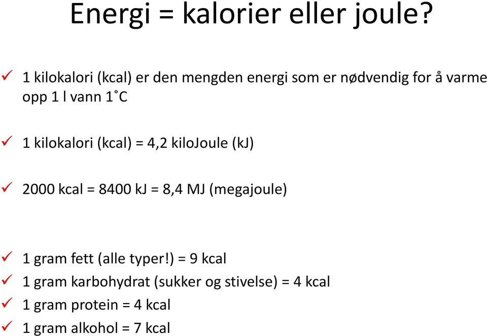 vann 1 C 1 kilokalori (kcal) = 4,2 kilojoule (kj) 2000 kcal = 8400 kj = 8,4 MJ