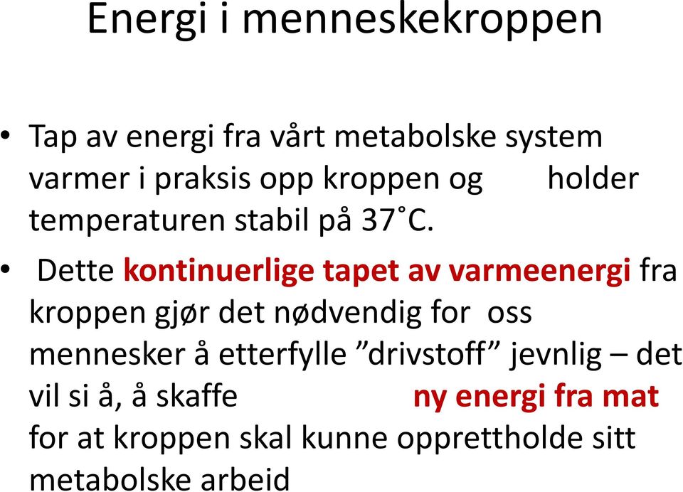 Dette kontinuerlige tapet av varmeenergi fra kroppen gjør det nødvendig for oss mennesker