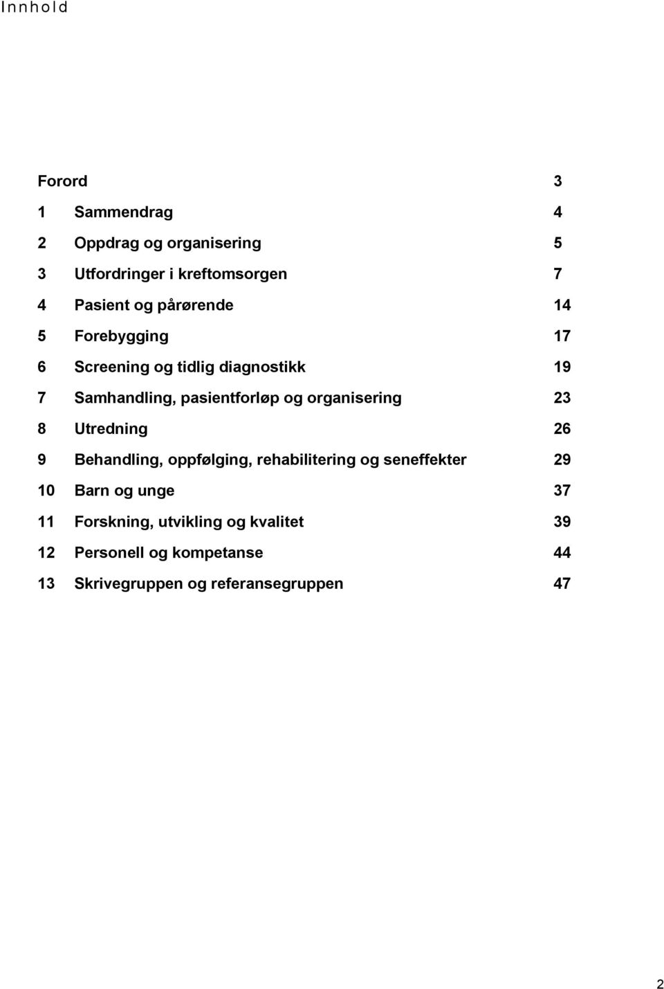 og organisering 23 8 Utredning 26 9 Behandling, oppfølging, rehabilitering og seneffekter 29 10 Barn og