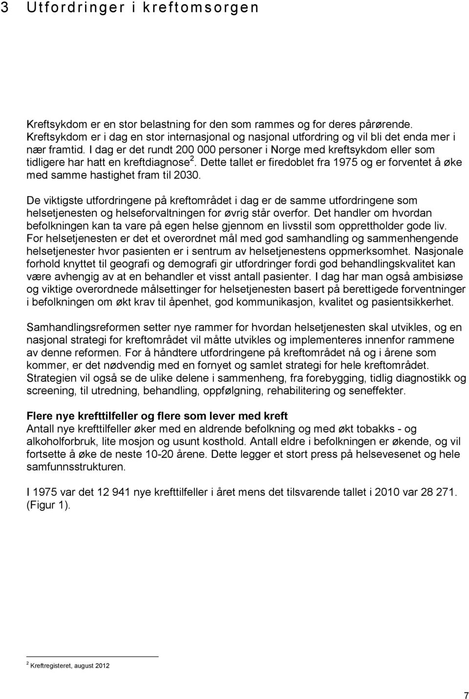 I dag er det rundt 200 000 personer i Norge med kreftsykdom eller som tidligere har hatt en kreftdiagnose 2.