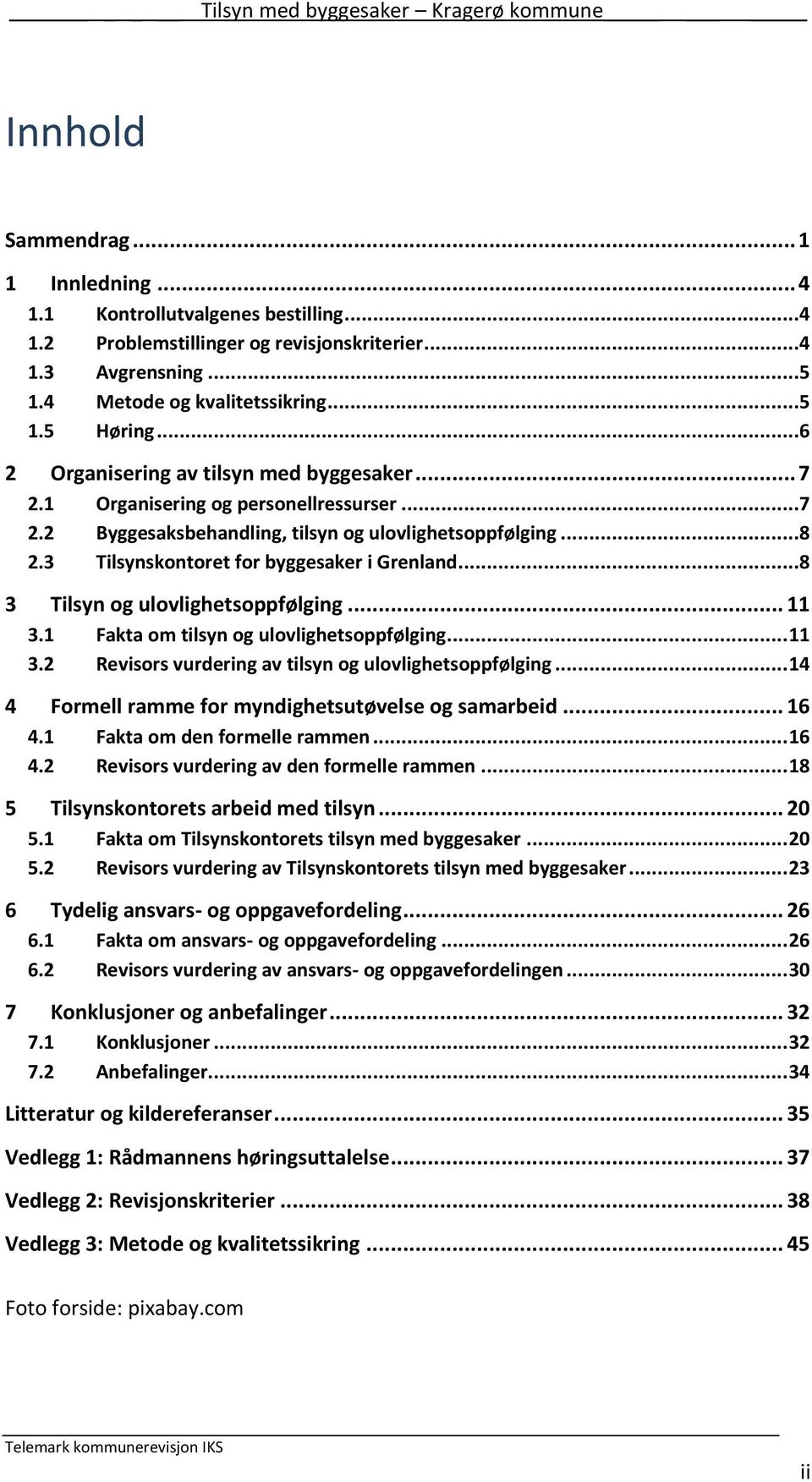 ..8 3 Tilsyn og ulovlighetsoppfølging... 11 3.1 Fakta om tilsyn og ulovlighetsoppfølging... 11 3.2 Revisors vurdering av tilsyn og ulovlighetsoppfølging.