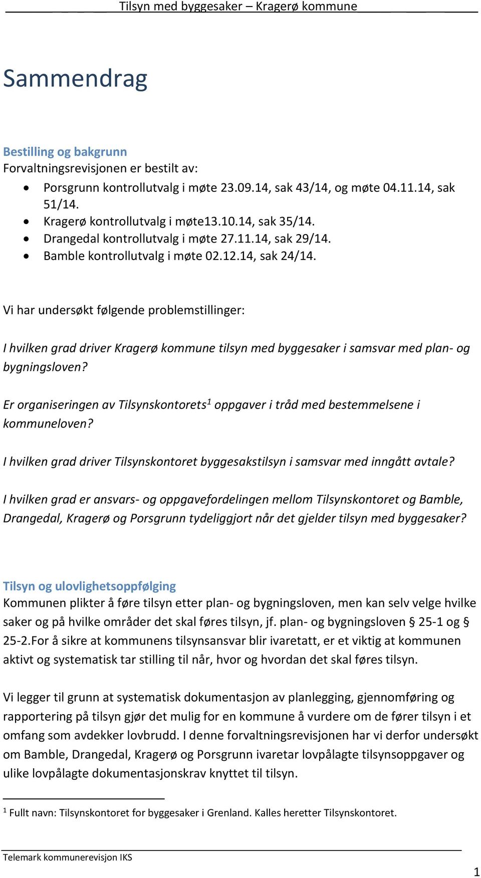 Vi har undersøkt følgende problemstillinger: I hvilken grad driver Kragerø kommune tilsyn med byggesaker i samsvar med plan- og bygningsloven?