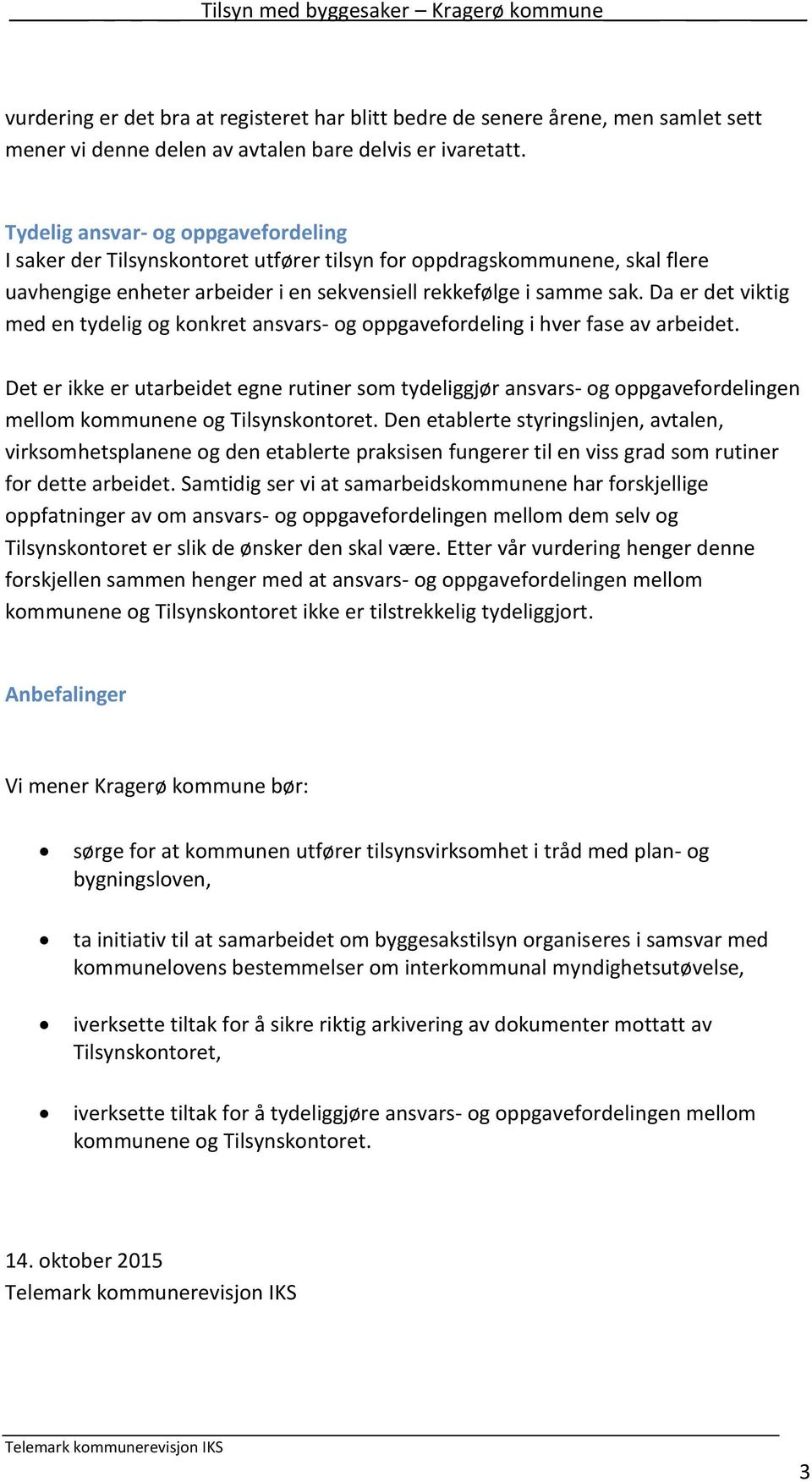 Da er det viktig med en tydelig og konkret ansvars- og oppgavefordeling i hver fase av arbeidet.