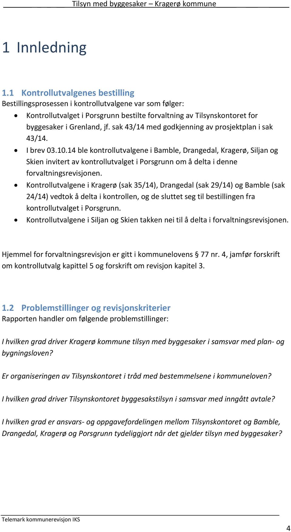 sak 43/14 med godkjenning av prosjektplan i sak 43/14. I brev 03.10.