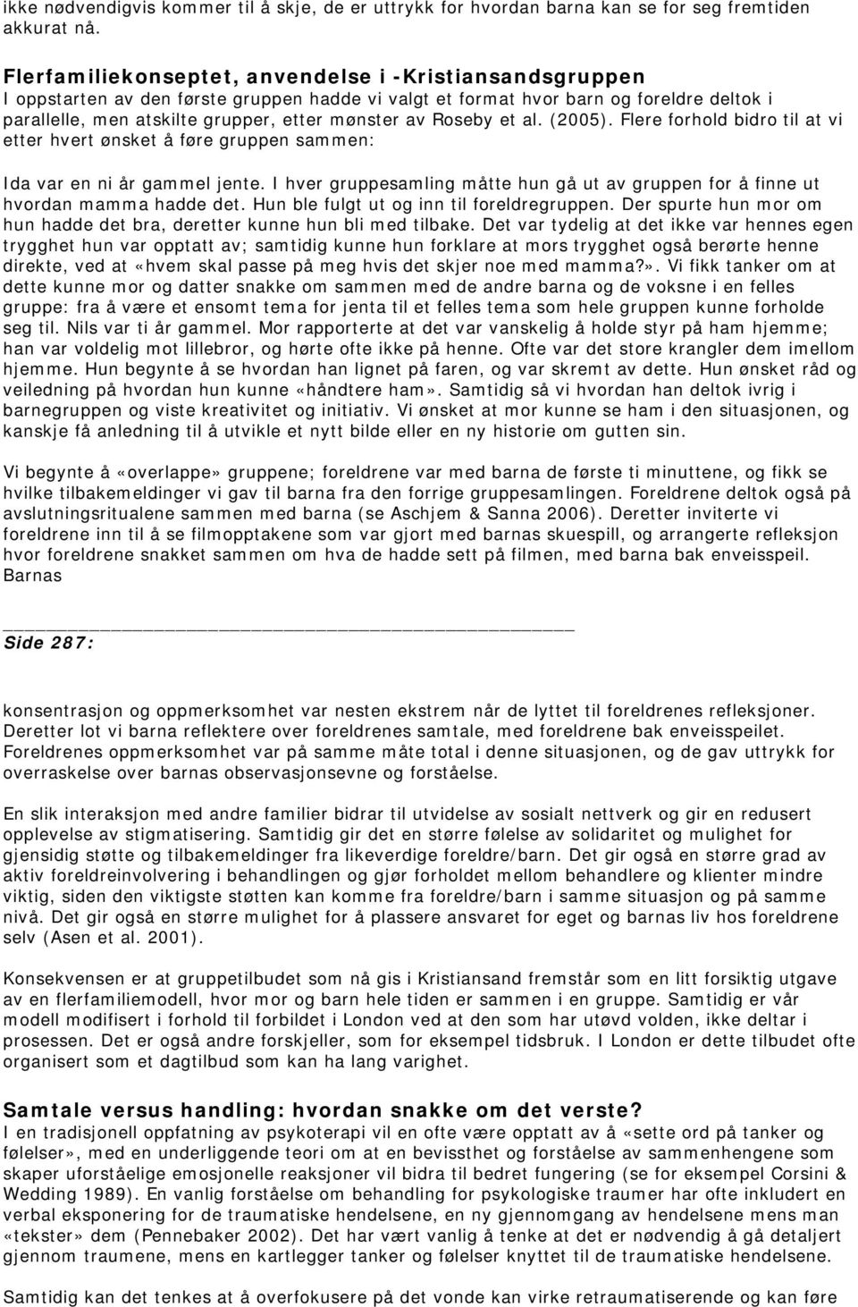 Roseby et al. (2005). Flere forhold bidro til at vi etter hvert ønsket å føre gruppen sammen: Ida var en ni år gammel jente.