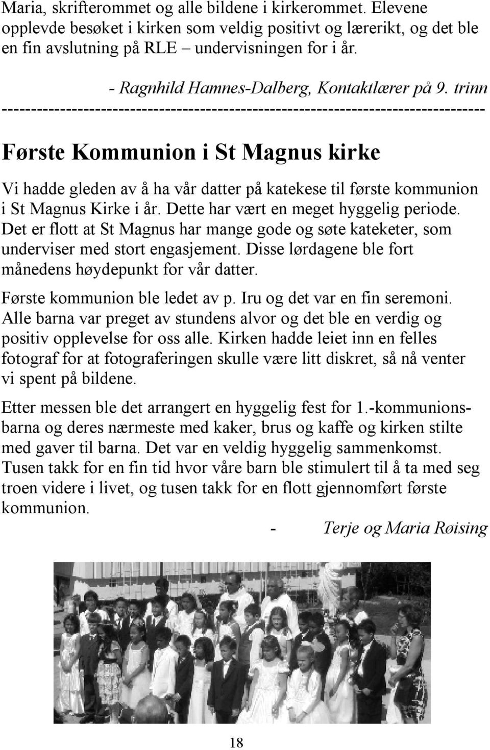 trinn ----------------------------------------------------------------------------------- Første Kommunion i St Magnus kirke Vi hadde gleden av å ha vår datter på katekese til første kommunion i St