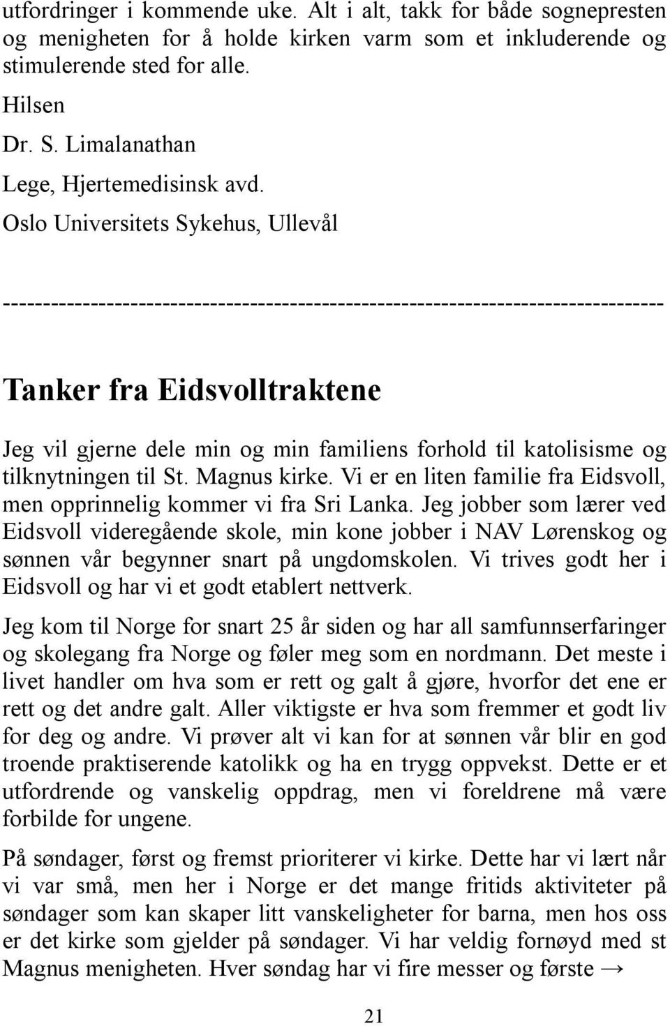 Oslo Universitets Sykehus, Ullevål ----------------------------------------------------------------------------------- Tanker fra Eidsvolltraktene Jeg vil gjerne dele min og min familiens forhold til