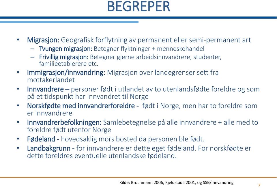 Immigrasjon/innvandring: Migrasjon over landegrenser sett fra mottakerlandet Innvandrere personer født i utlandet av to utenlandsfødte foreldre og som på et tidspunkt har innvandret til Norge