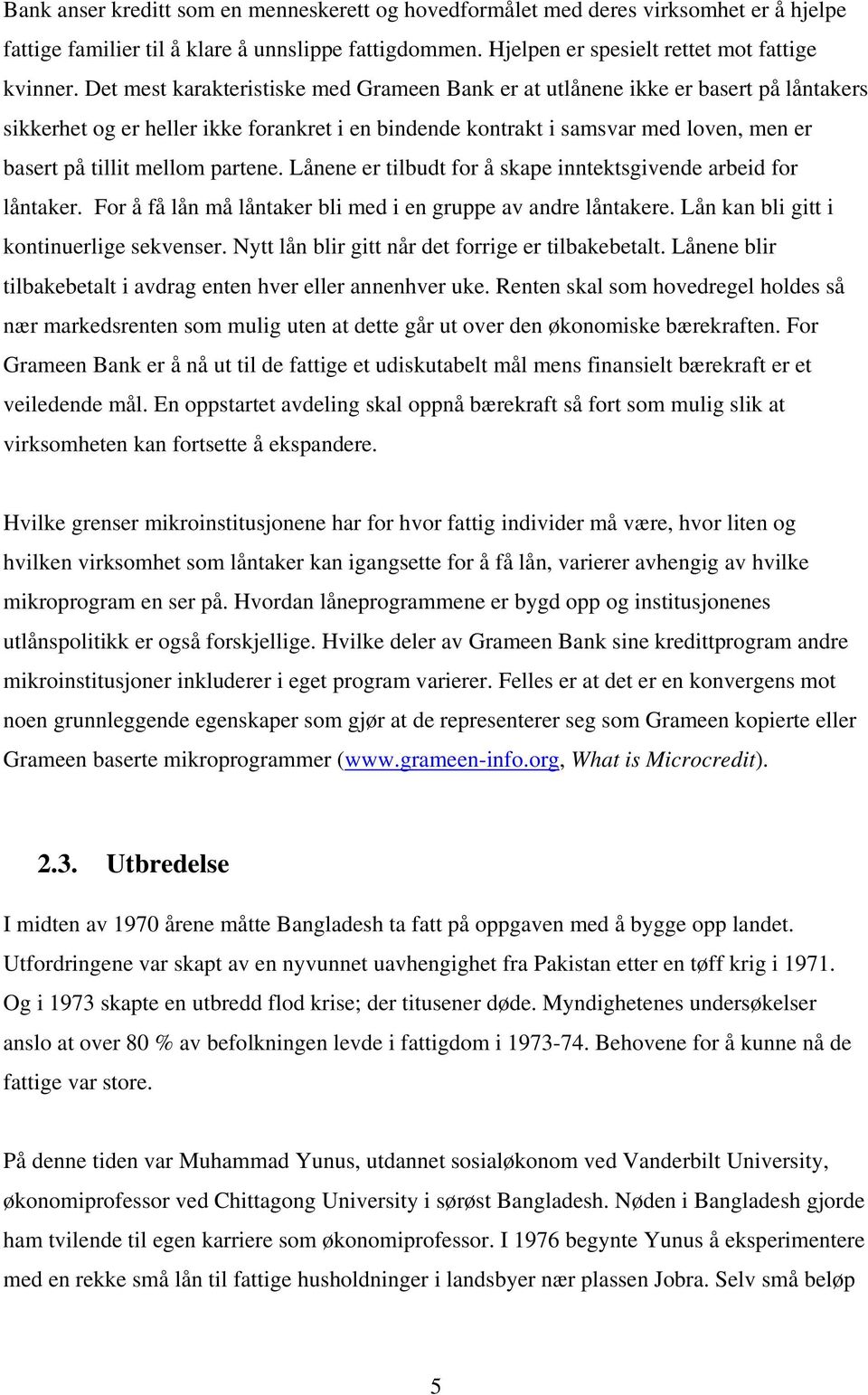 partene. Lånene er tilbudt for å skape inntektsgivende arbeid for låntaker. For å få lån må låntaker bli med i en gruppe av andre låntakere. Lån kan bli gitt i kontinuerlige sekvenser.