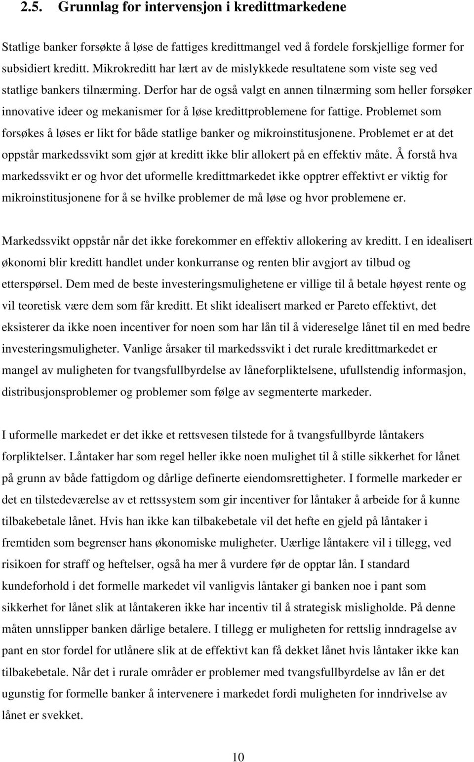 Derfor har de også valgt en annen tilnærming som heller forsøker innovative ideer og mekanismer for å løse kredittproblemene for fattige.