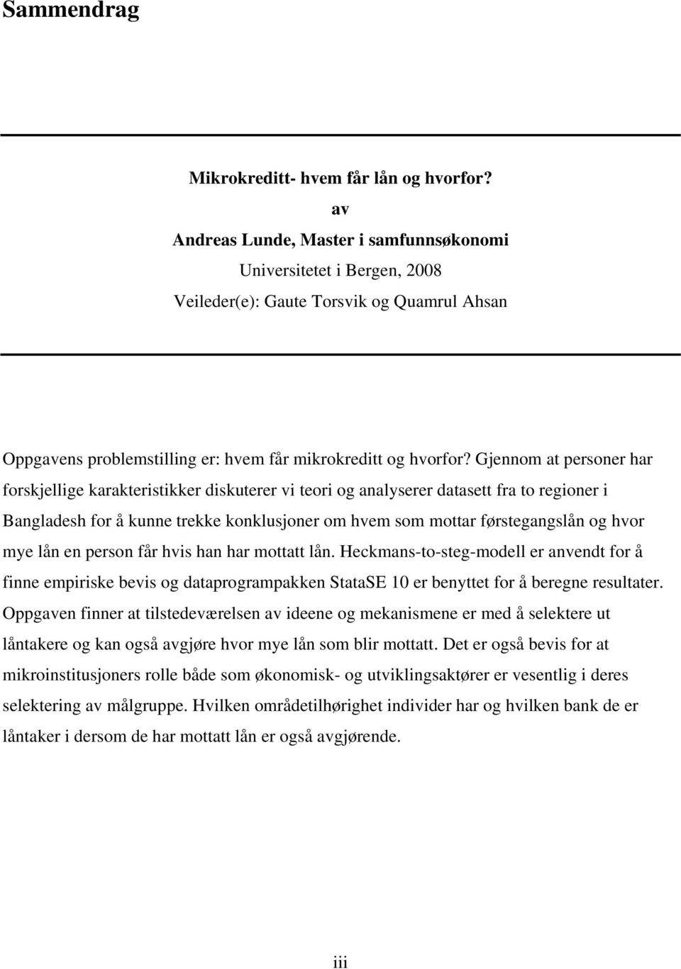 Gjennom at personer har forskjellige karakteristikker diskuterer vi teori og analyserer datasett fra to regioner i Bangladesh for å kunne trekke konklusjoner om hvem som mottar førstegangslån og hvor