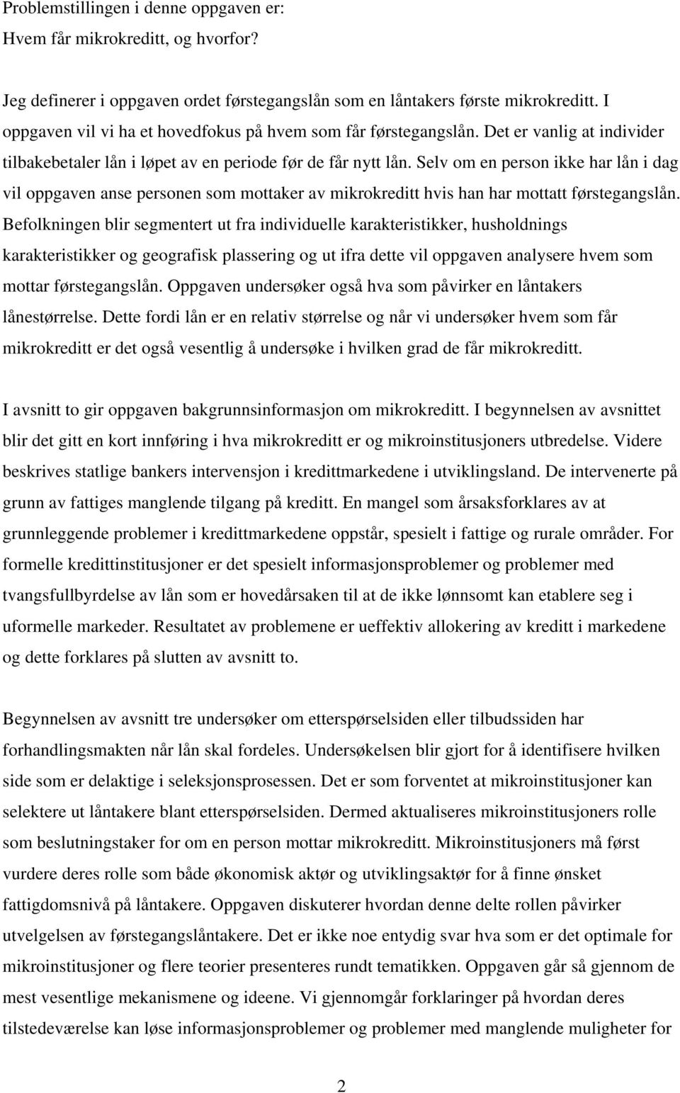 Selv om en person ikke har lån i dag vil oppgaven anse personen som mottaker av mikrokreditt hvis han har mottatt førstegangslån.