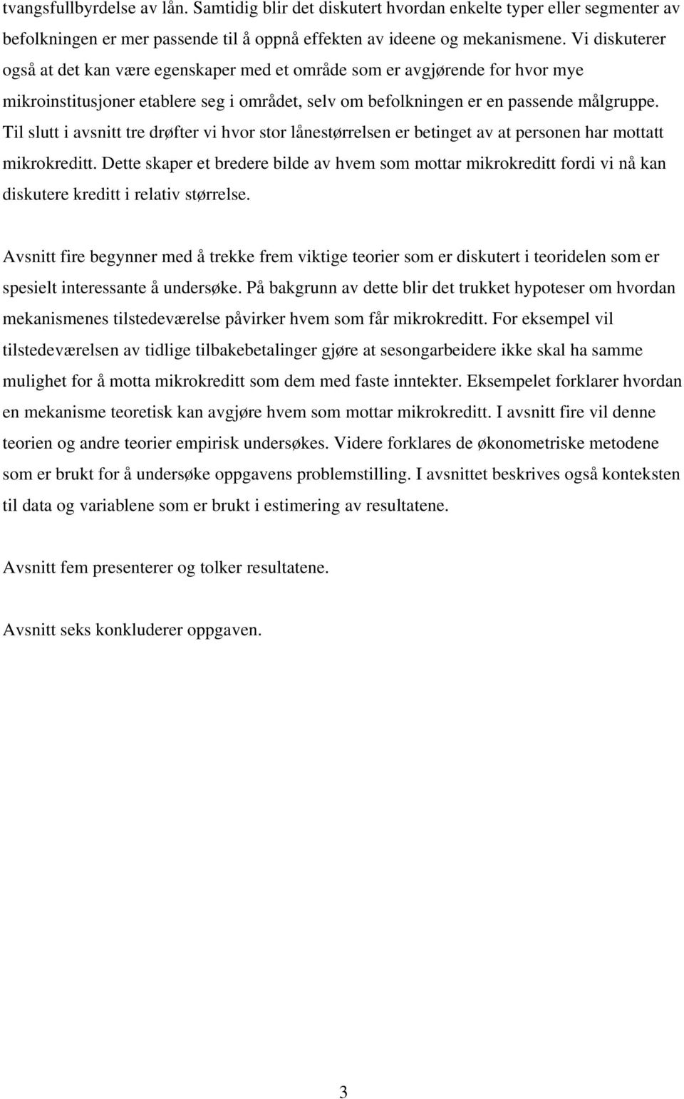 Til slutt i avsnitt tre drøfter vi hvor stor lånestørrelsen er betinget av at personen har mottatt mikrokreditt.