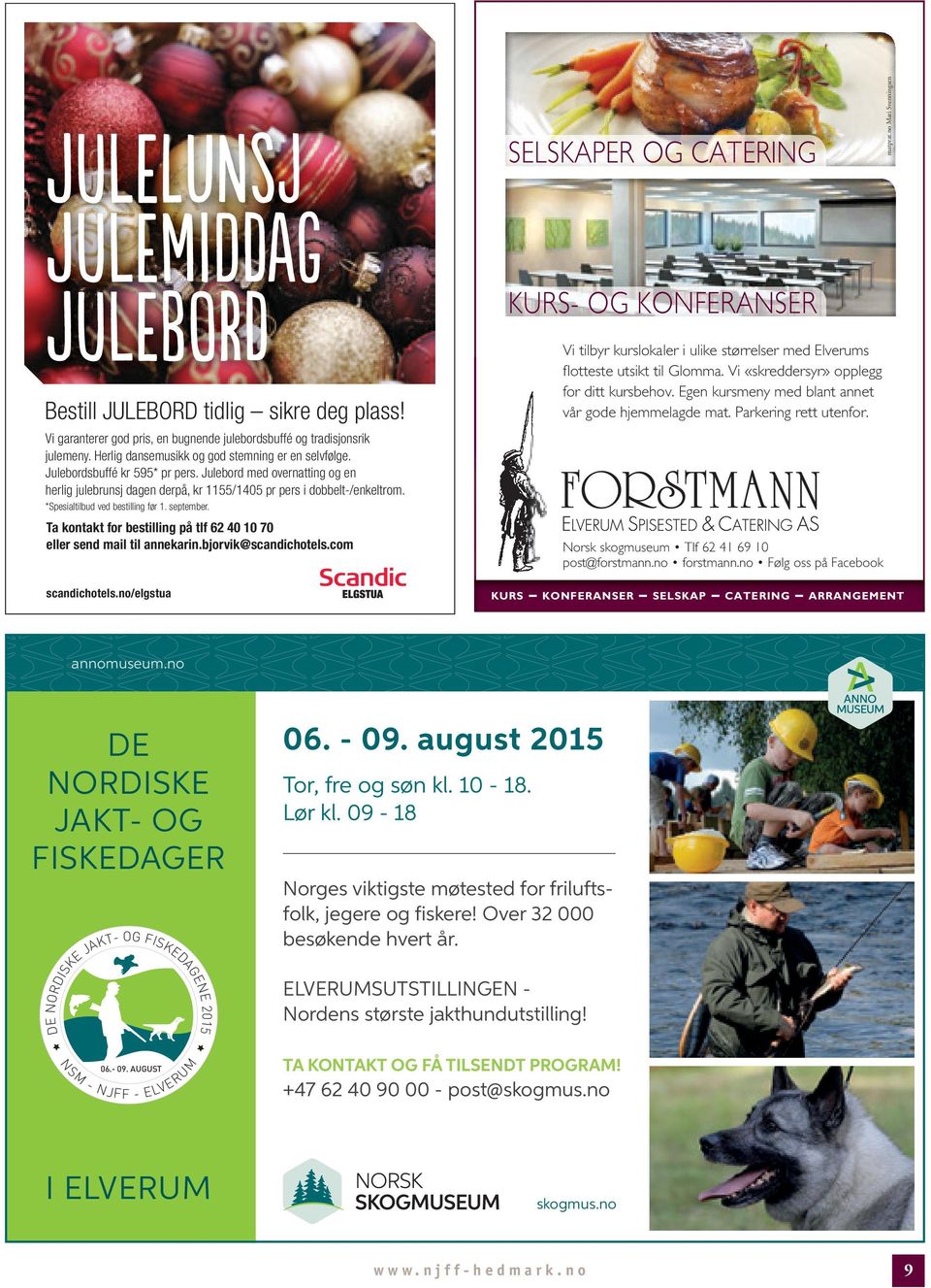 *Spesialtilbud ved bestilling før 1. september. Ta kontakt for bestilling på tlf 62 40 10 70 eller send mail til annekarin.bjorvik@scandichotels.com scandichotels.