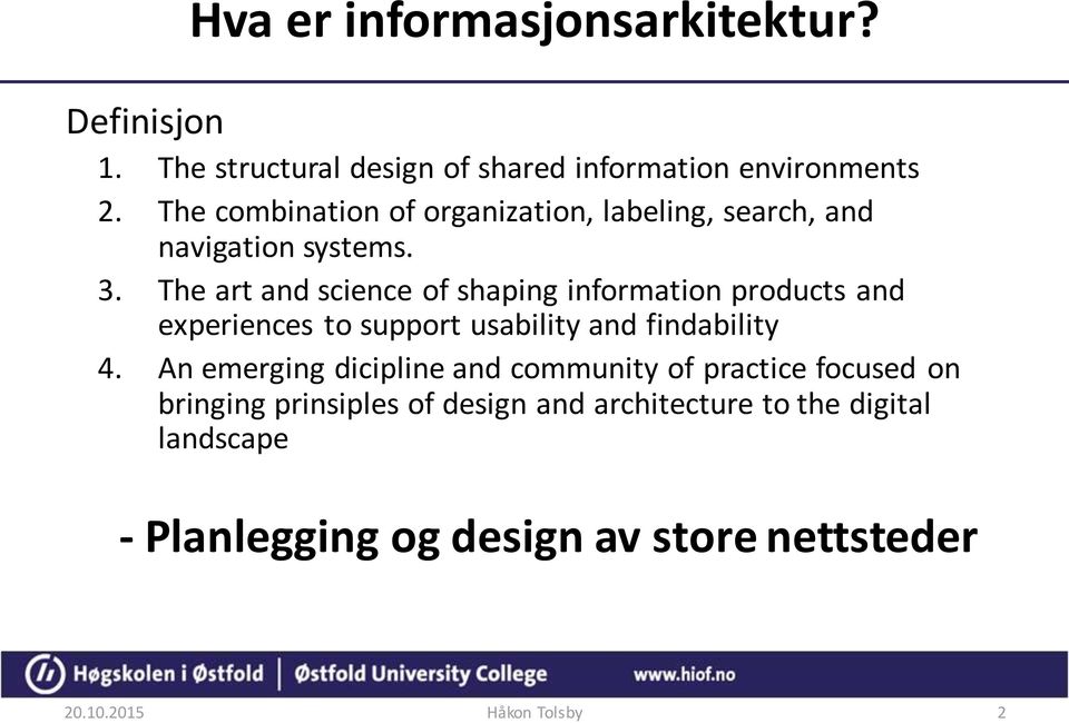 The art and science of shaping information products and experiences to support usability and findability 4.