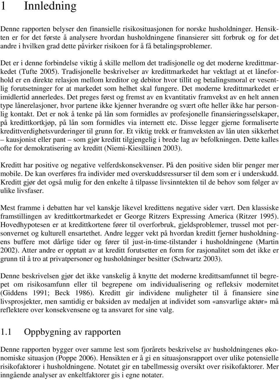 Det er i denne forbindelse viktig å skille mellom det tradisjonelle og det moderne kredittmarkedet (Tufte 2005).