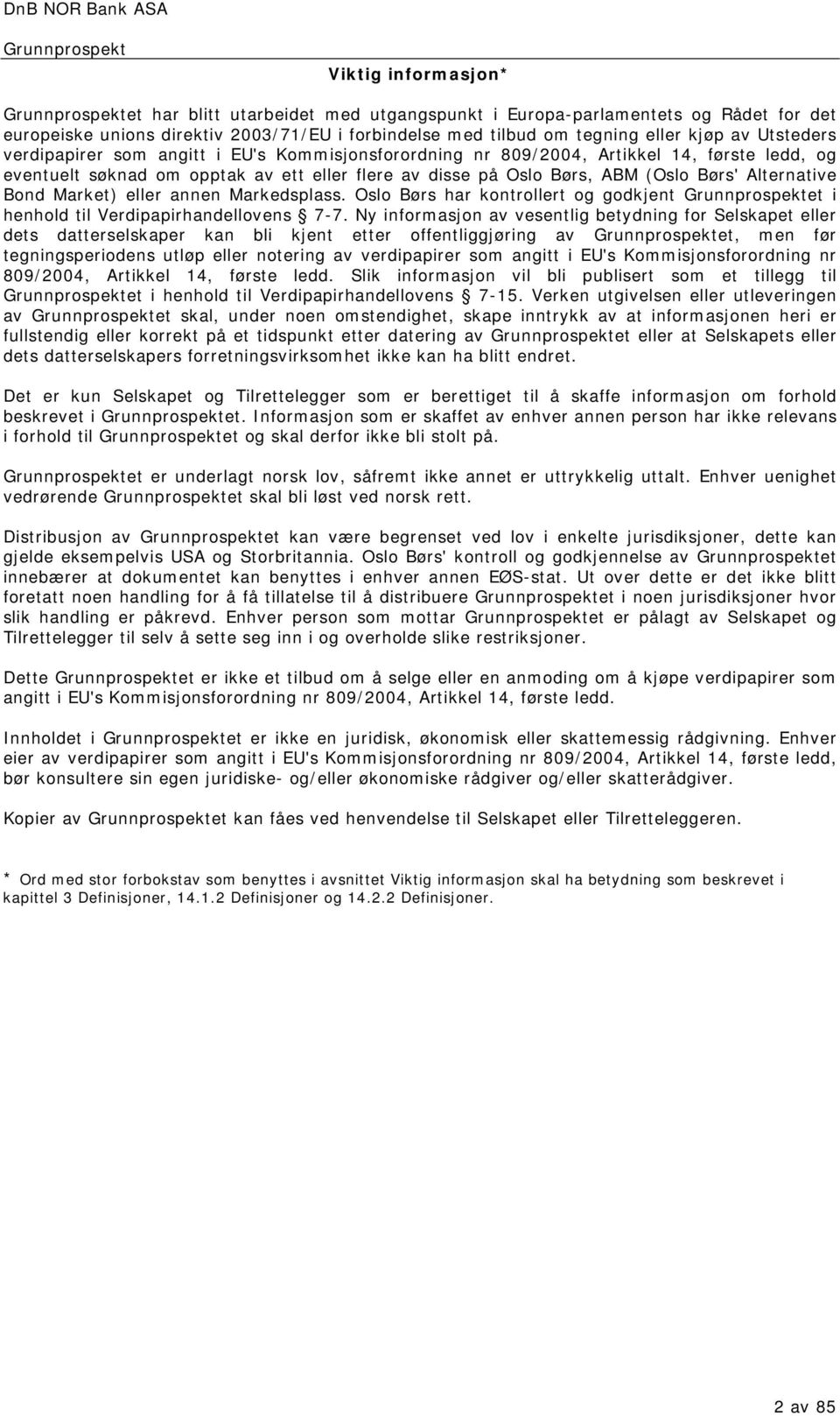 Market) eller annen Markedsplass. Oslo Børs har kontrollert og godkjent et i henhold til Verdipapirhandellovens 7-7.