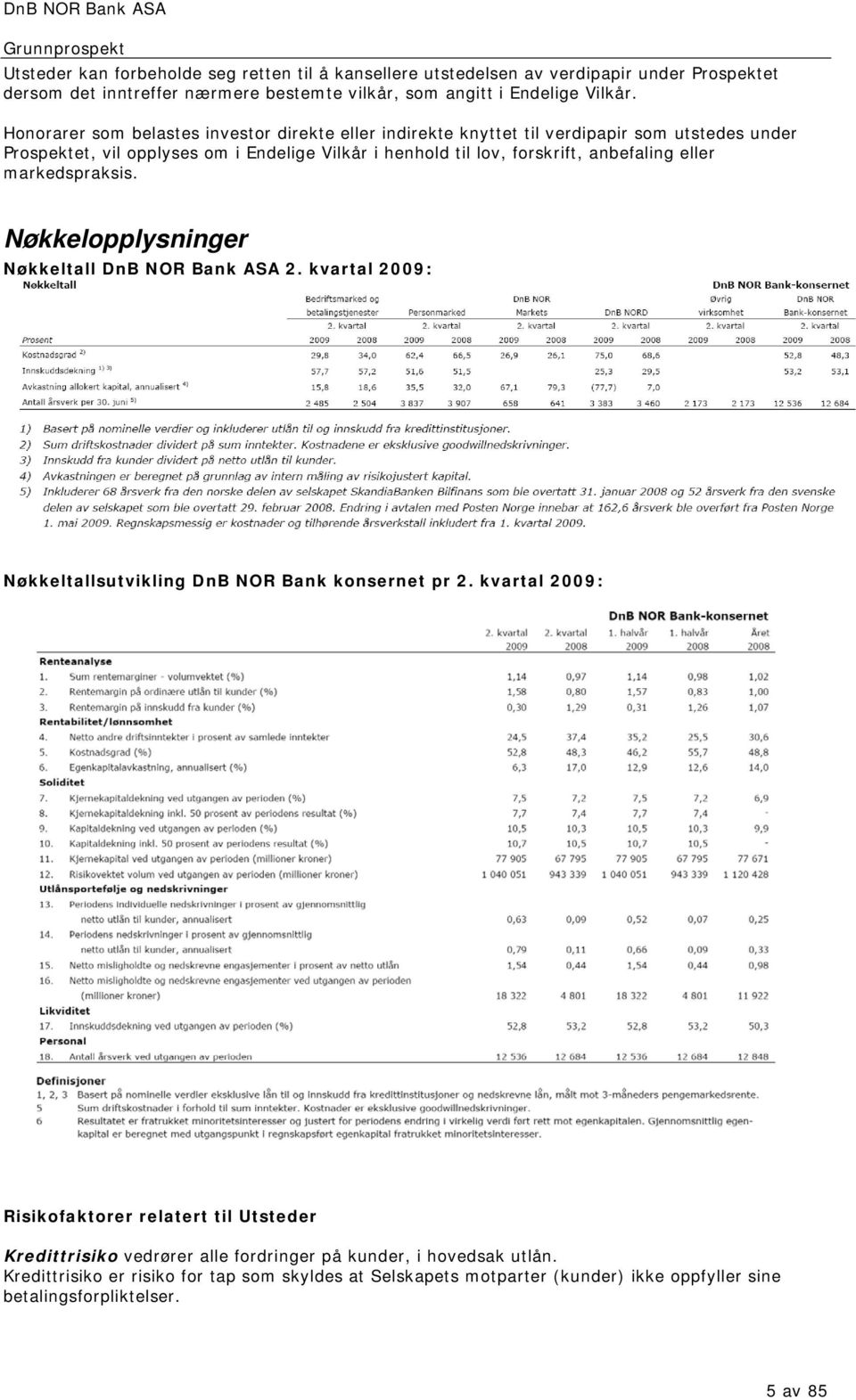 eller markedspraksis. Nøkkelopplysninger Nøkkeltall DnB NOR Bank ASA 2. kvartal 2009: Nøkkeltallsutvikling DnB NOR Bank konsernet pr 2.