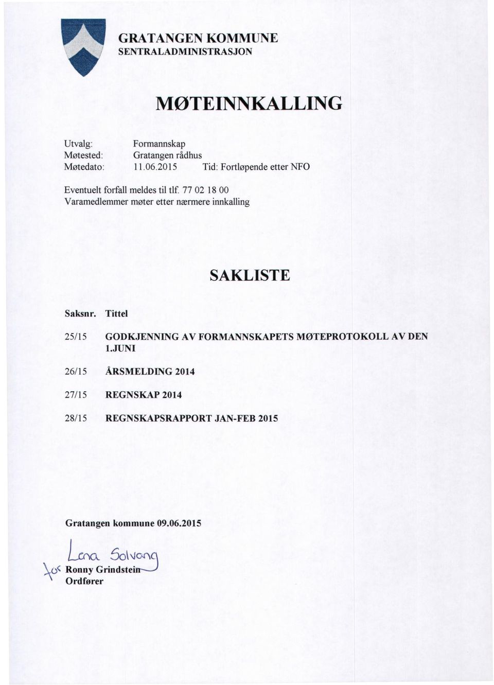 77 02 18 00 Varamedlemmer møter etter nærmere innkalling SAKLISTE Saksnr.