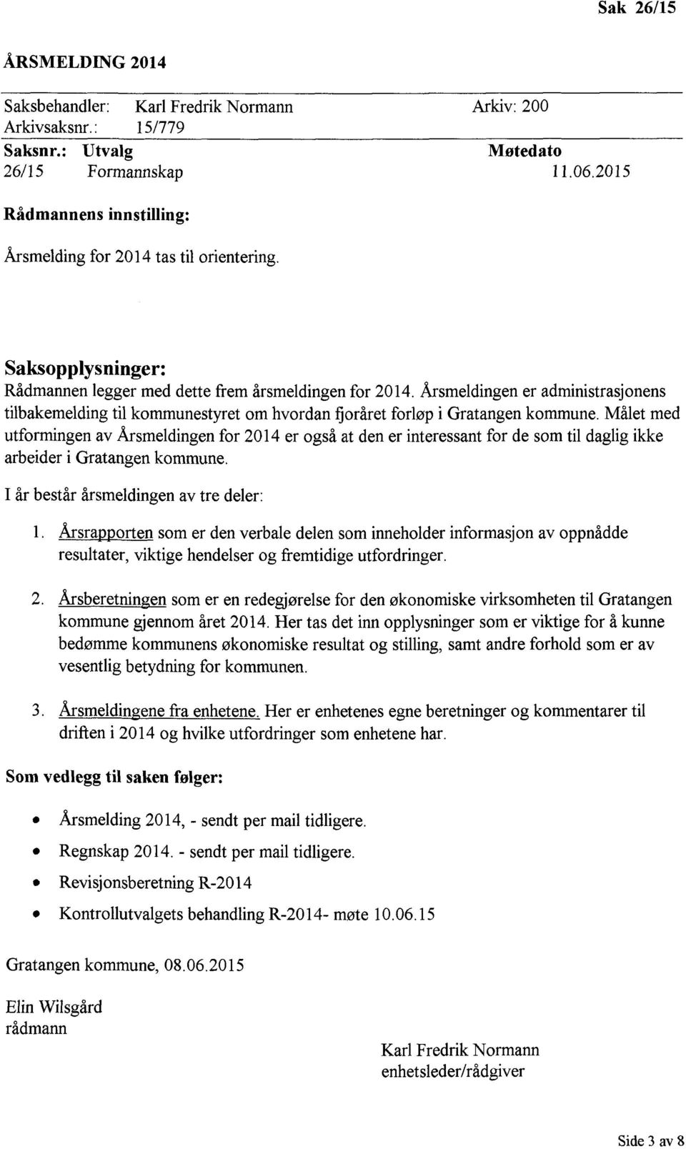 Årsmeldingen er administrasjonens tilbakemelding til kommunestyret om hvordan fjoråret forløp i Gratangen kommune.
