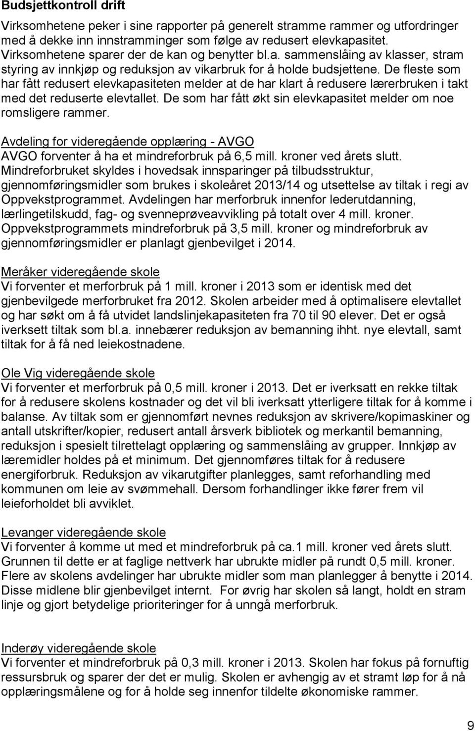 De fleste som har fått redusert elevkapasiteten melder at de har klart å redusere lærerbruken i takt med det reduserte elevtallet.