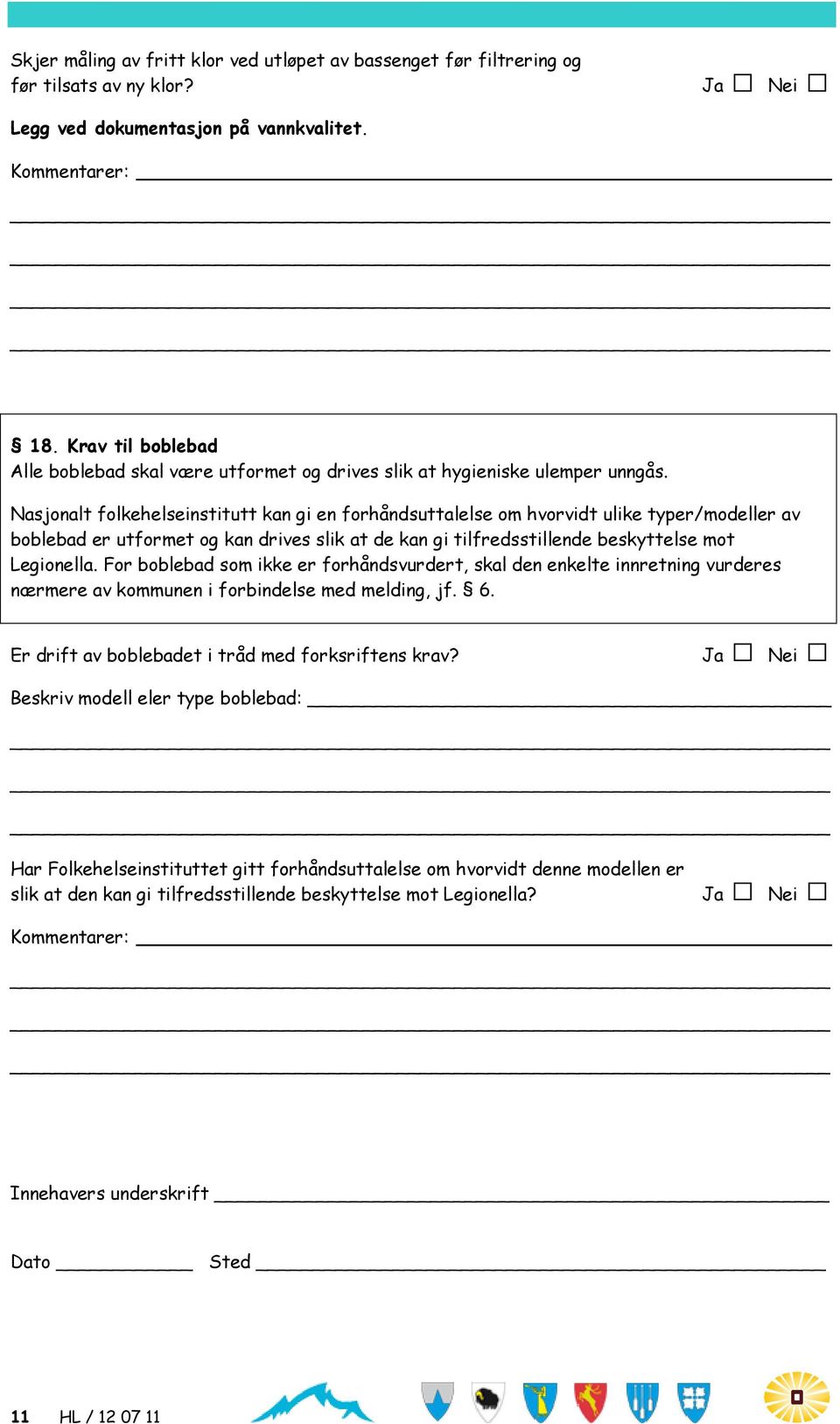 Nasjonalt folkehelseinstitutt kan gi en forhåndsuttalelse om hvorvidt ulike typer/modeller av boblebad er utformet og kan drives slik at de kan gi tilfredsstillende beskyttelse mot Legionella.