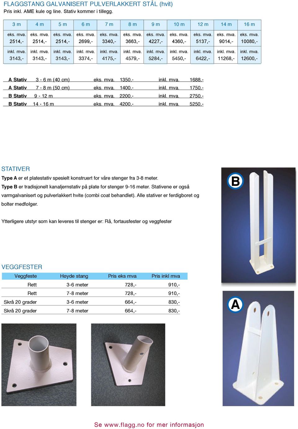 mva. 1350,- inkl. mva. 1688,- A Stativ 7-8 m (50 cm) eks. mva. 1400,- inkl. mva. 1750,- B Stativ 9-12 m eks. mva. 2200,- inkl. mva. 2750,- B Stativ 14-16 m eks. mva. 4200,- inkl. mva. 5250,- STATIVER Type A er et platestativ spesielt konstruert for våre stenger fra 3-8 meter.
