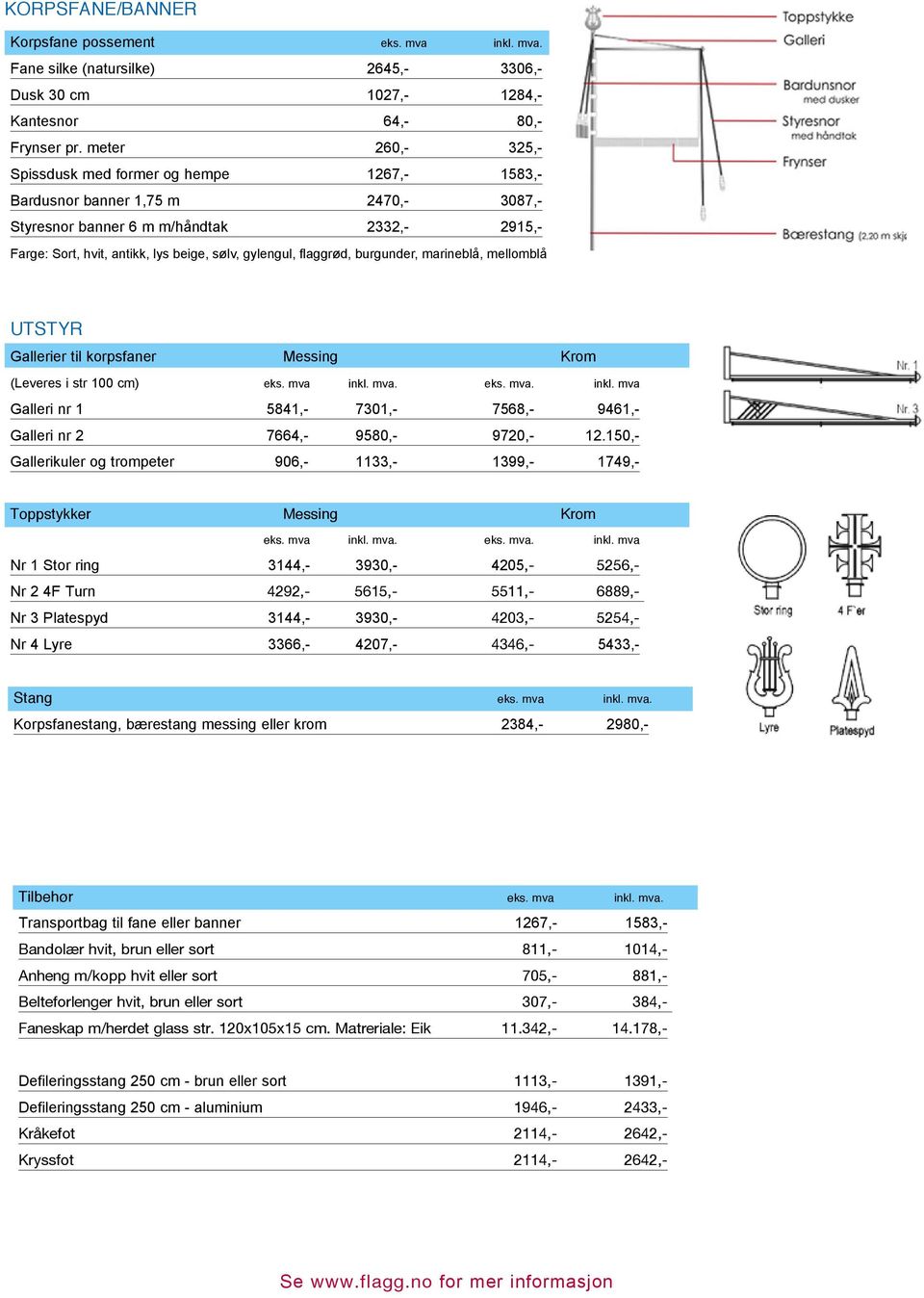 flaggrød, burgunder, marineblå, mellomblå UTSTYR Gallerier til korpsfaner Messing Krom (Leveres i str 100 cm) eks. mva inkl.