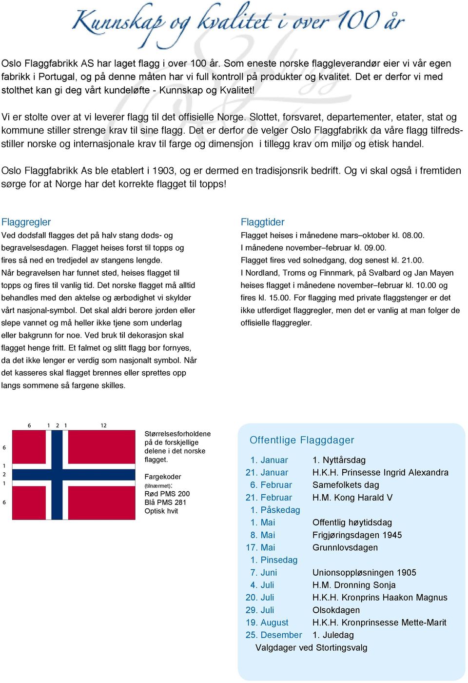 Slottet, forsvaret, departementer, etater, stat og kommune stiller strenge krav til sine flagg.