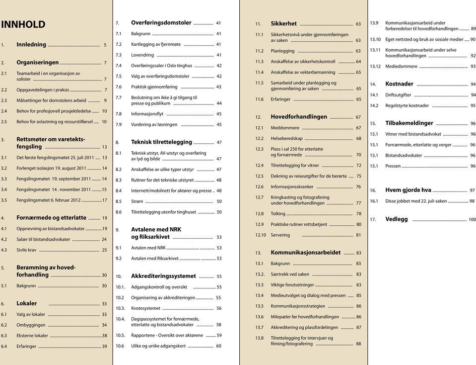 august 2011... 14 3.3 Fengslingsmøtet 19. september 2011... 14 3.4 Fengslingsmøtet 14. november 2011...15 3.5 Fengslingsmøtet 6. februar 2012...17 7. Overføringsdomstoler... 41 7.