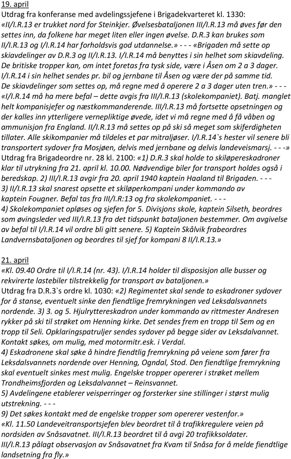 De britiske tropper kan, om intet foretas fra tysk side, være i Åsen om 2 a 3 dager. I/I.R.14 i sin helhet sendes pr. bil og jernbane til Åsen og være der på samme tid.