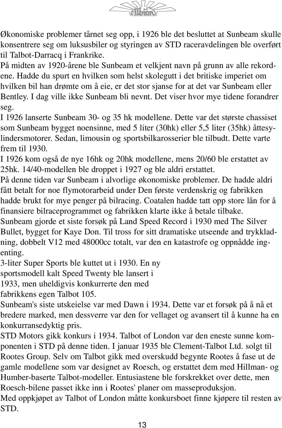 Hadde du spurt en hvilken som helst skolegutt i det britiske imperiet om hvilken bil han drømte om å eie, er det stor sjanse for at det var Sunbeam eller Bentley. I dag ville ikke Sunbeam bli nevnt.