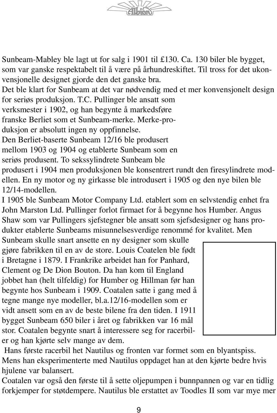 Pullinger ble ansatt som verksmester i 1902, og han begynte å markedsføre franske Berliet som et Sunbeam-merke. Merke-produksjon er absolutt ingen ny oppfinnelse.