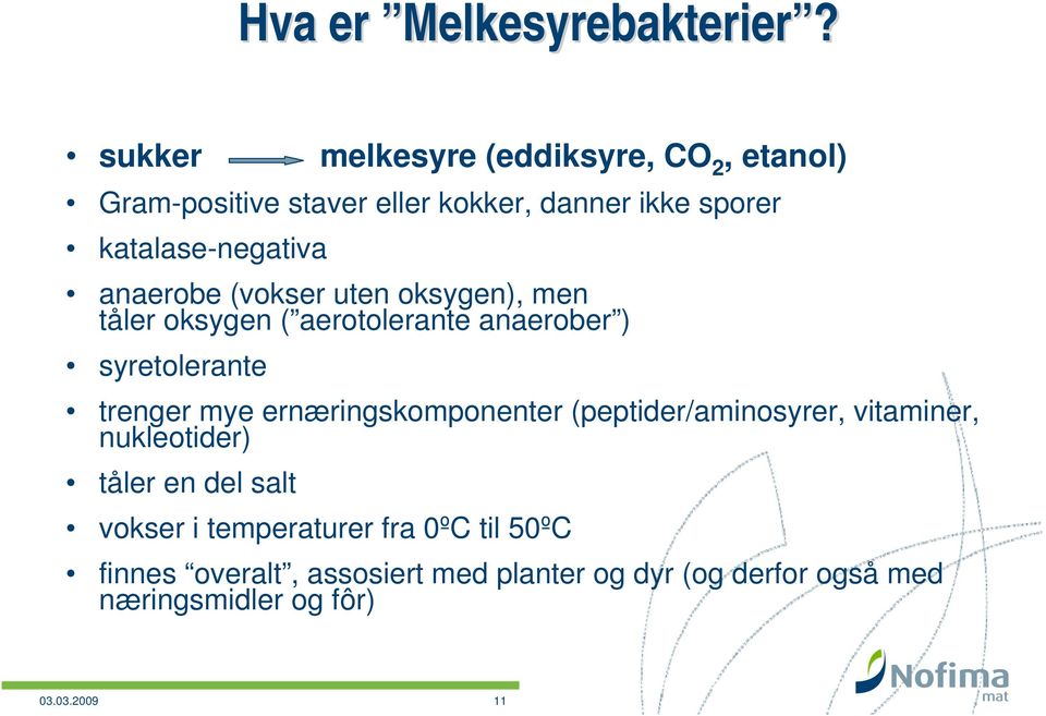 anaerobe (vokser uten oksygen), men tåler oksygen ( aerotolerante anaerober ) syretolerante trenger mye