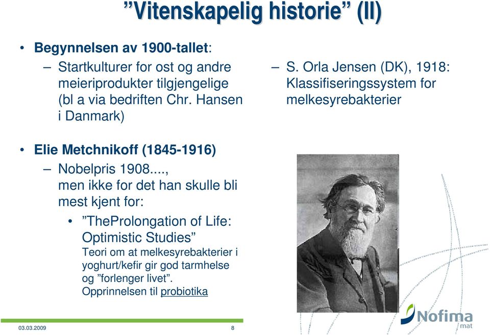 Orla Jensen (DK), 1918: Klassifiseringssystem for melkesyrebakterier Elie Metchnikoff (1845-1916) Nobelpris 1908.