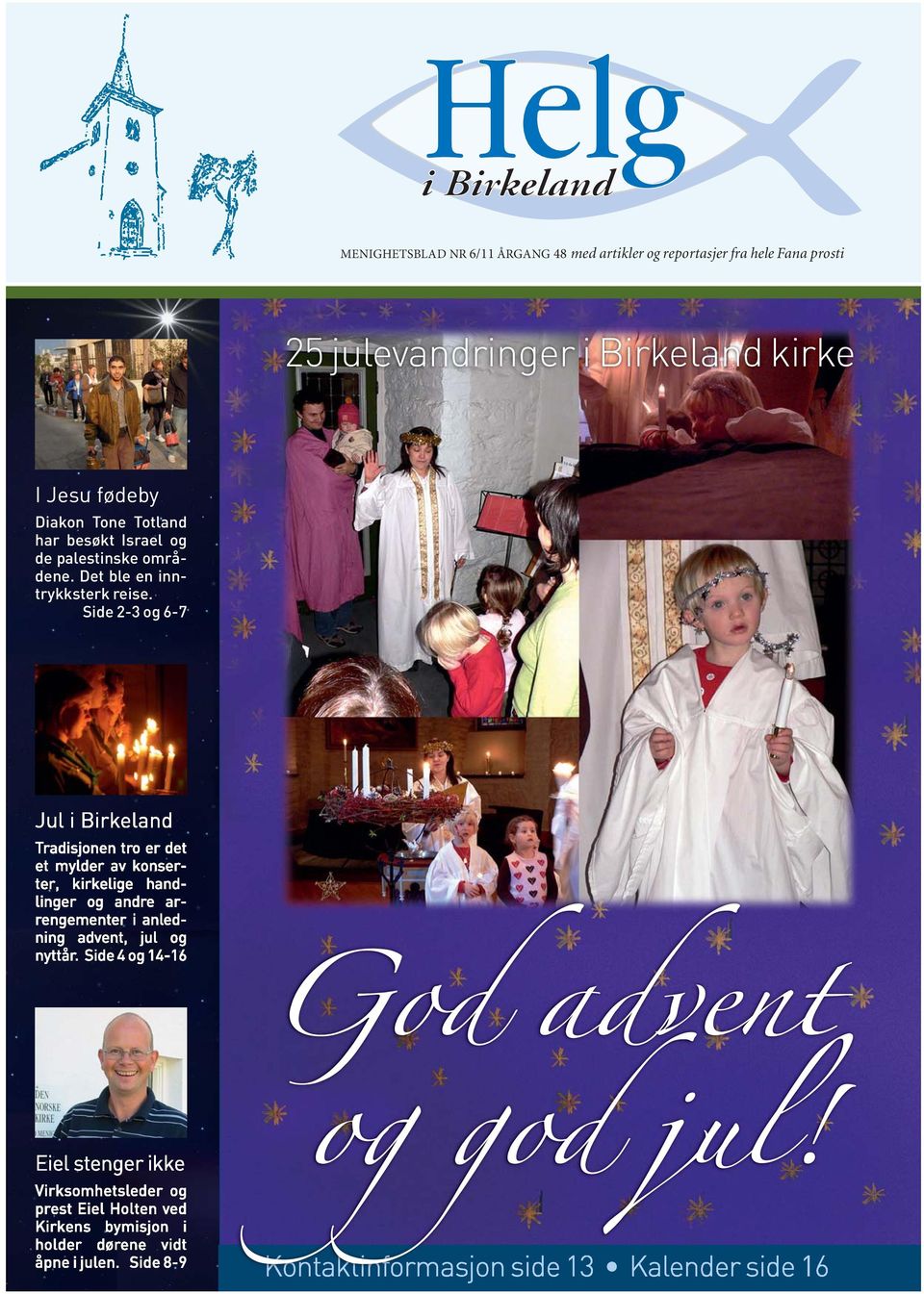 Side 2-3 og 6-7 Jul i Birkeland Tradisjonen tro er det et mylder av konserter, kirkelige handlinger og andre arrengementer i anledning advent, jul