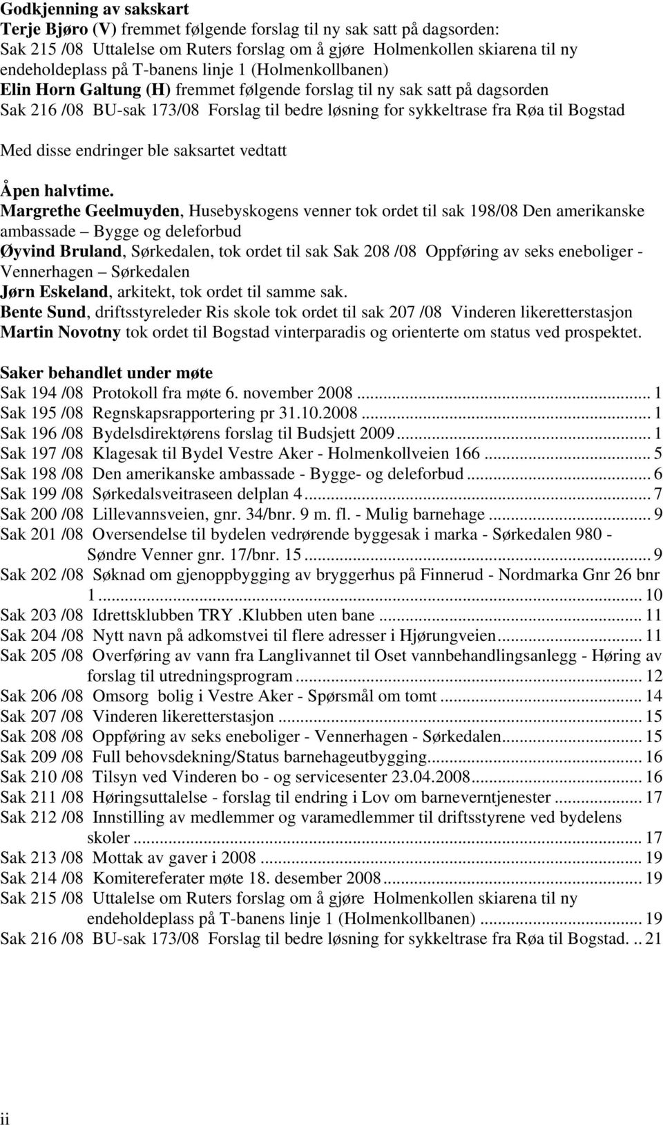 Med disse endringer ble saksartet vedtatt Åpen halvtime.