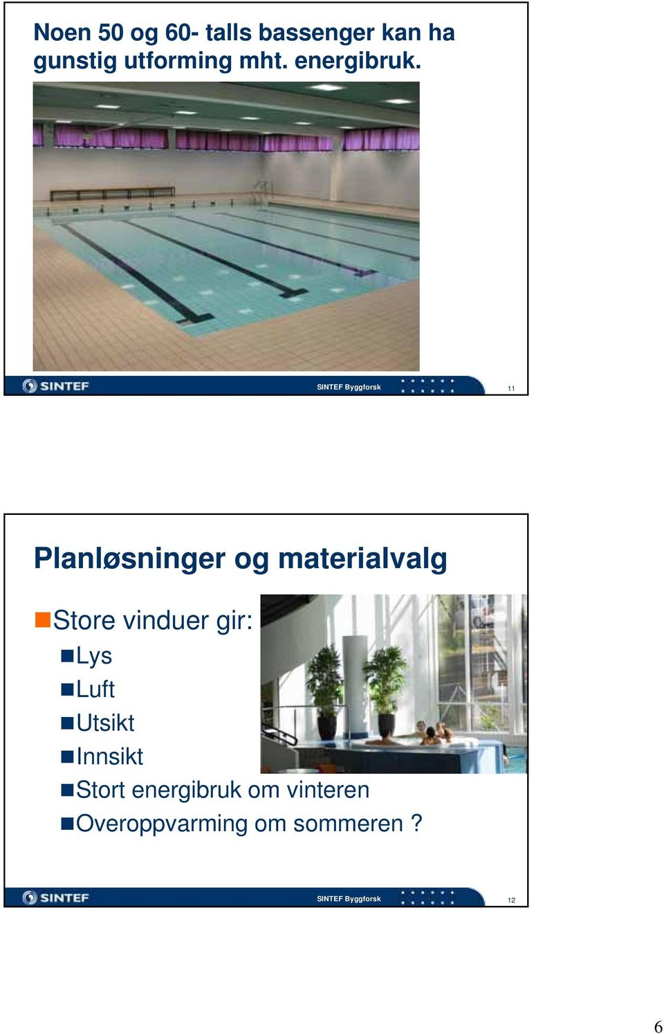 11 Planløsninger og materialvalg Store vinduer gir: