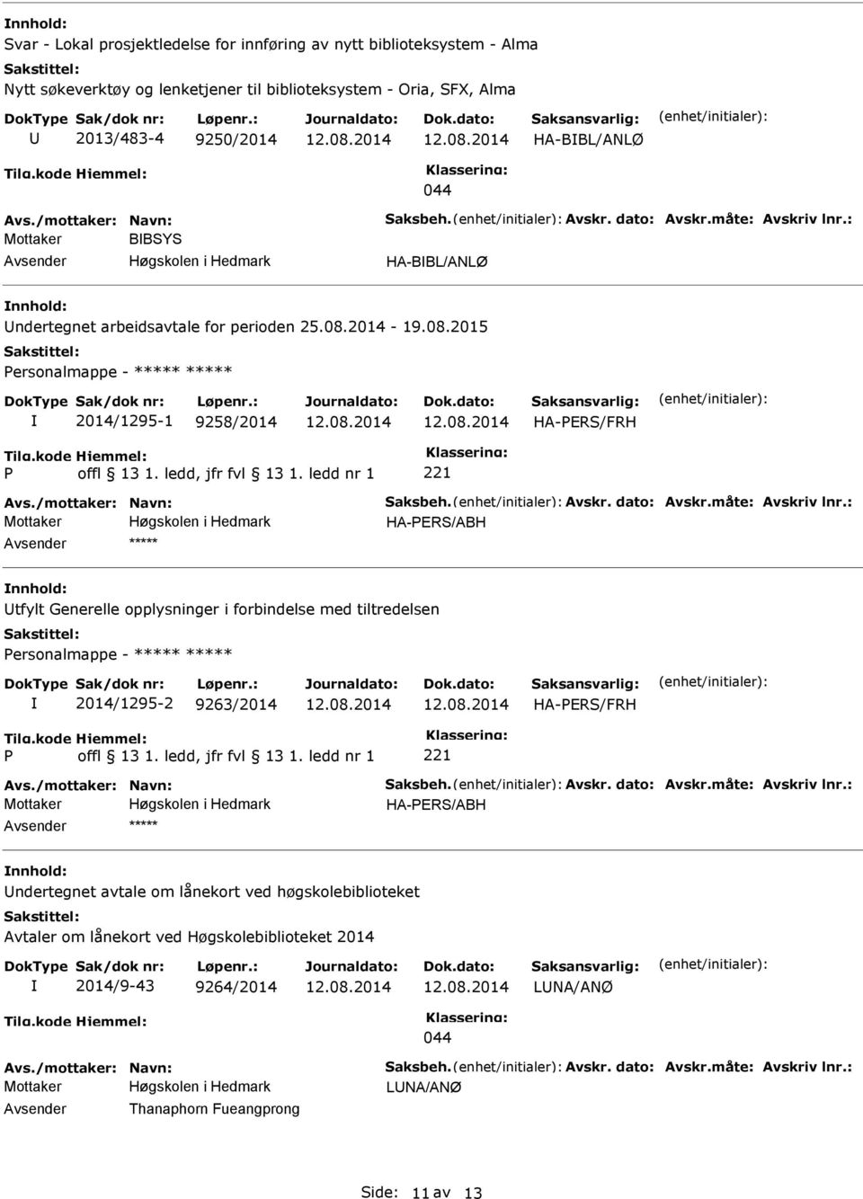 /mottaker: Navn: Saksbeh. Avskr. dato: Avskr.måte: Avskriv lnr.: HA-ERS/ABH ***** tfylt Generelle opplysninger i forbindelse med tiltredelsen ersonalmappe - ***** ***** 2014/1295-2 9263/2014 Avs.