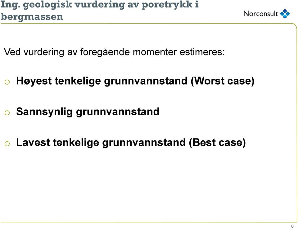 tenkelige grunnvannstand (Worst case) o Sannsynlig