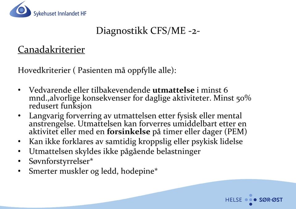 Minst 50% redusert funksjon Langvarig forverring av utmattelsen etter fysisk eller mental anstrengelse.