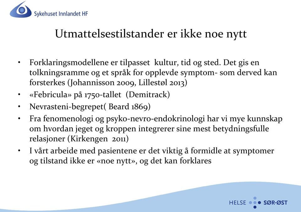 1750-tallet (Demitrack) Nevrasteni-begrepet( Beard 1869) Fra fenomenologi og psyko-nevro-endokrinologi har vi mye kunnskap om hvordan jeget