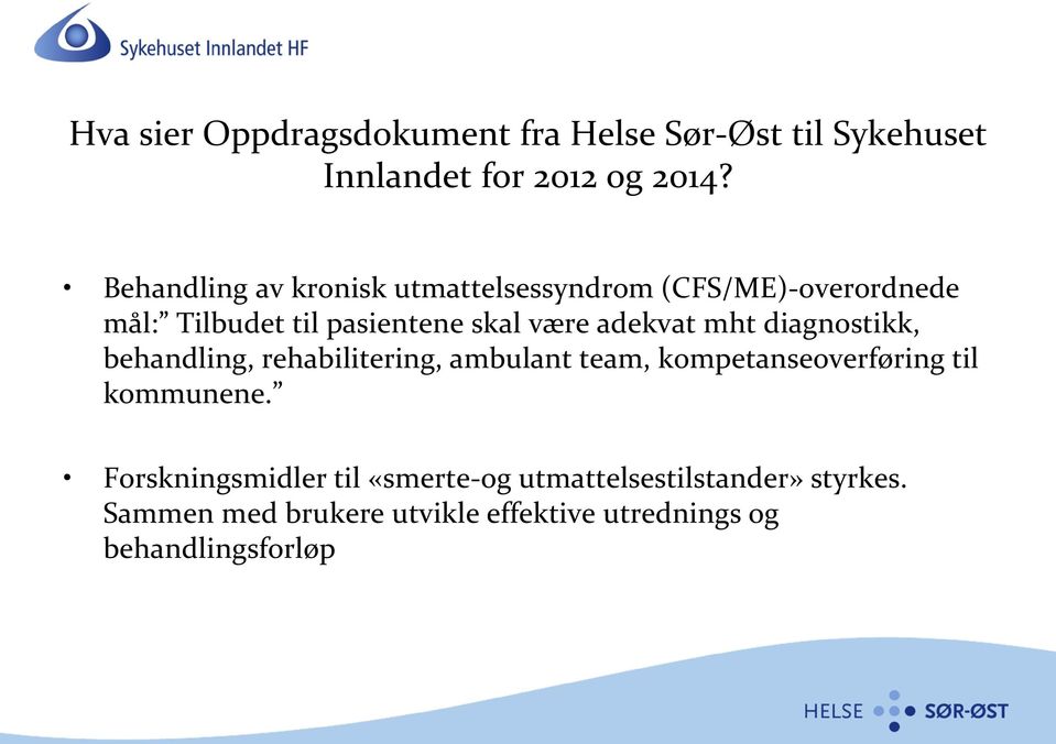 adekvat mht diagnostikk, behandling, rehabilitering, ambulant team, kompetanseoverføring til kommunene.