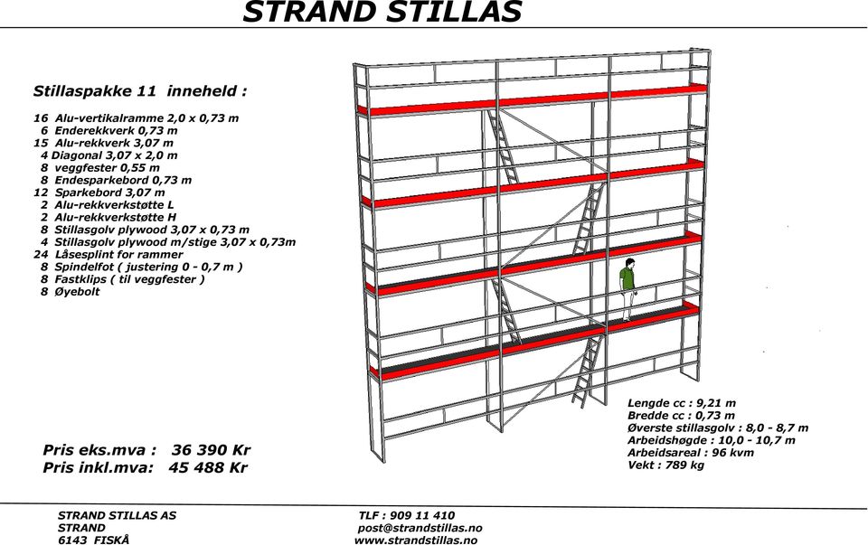 plywood m/stige 3,07 x 0,73m 24 Låsesplint for rammer 8 Spindelfot ( justering 0-0,7 m ) 8 Fastklips ( til veggfester ) 8 Øyebolt Pris eks.